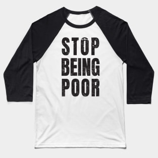 Stop Being Poor Baseball T-Shirt